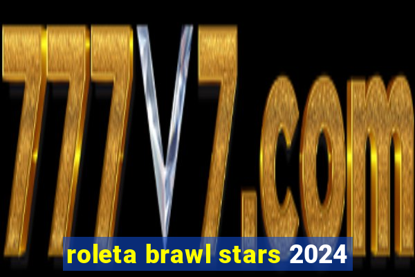 roleta brawl stars 2024